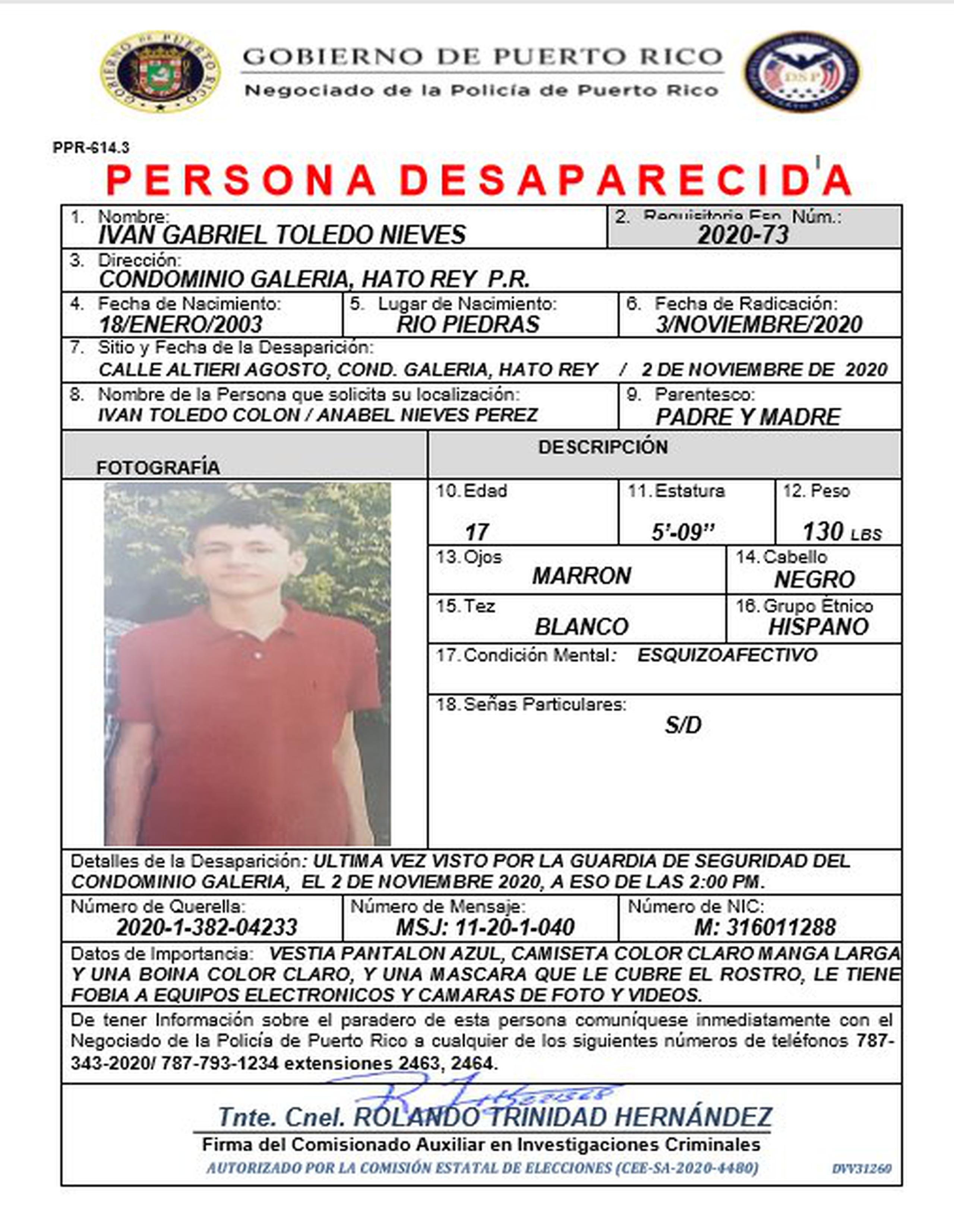 Las autoridades buscan a un adolescente identificado como Iván Gabriel Toledo Nieves de 17 años quien fue visto por última vez ayer, lunes, por un guardia de seguridad del condominio Galería, en Hato Rey. Para confidencias llame al (787) 793-1234 extensión 2200 o al 343-2020.