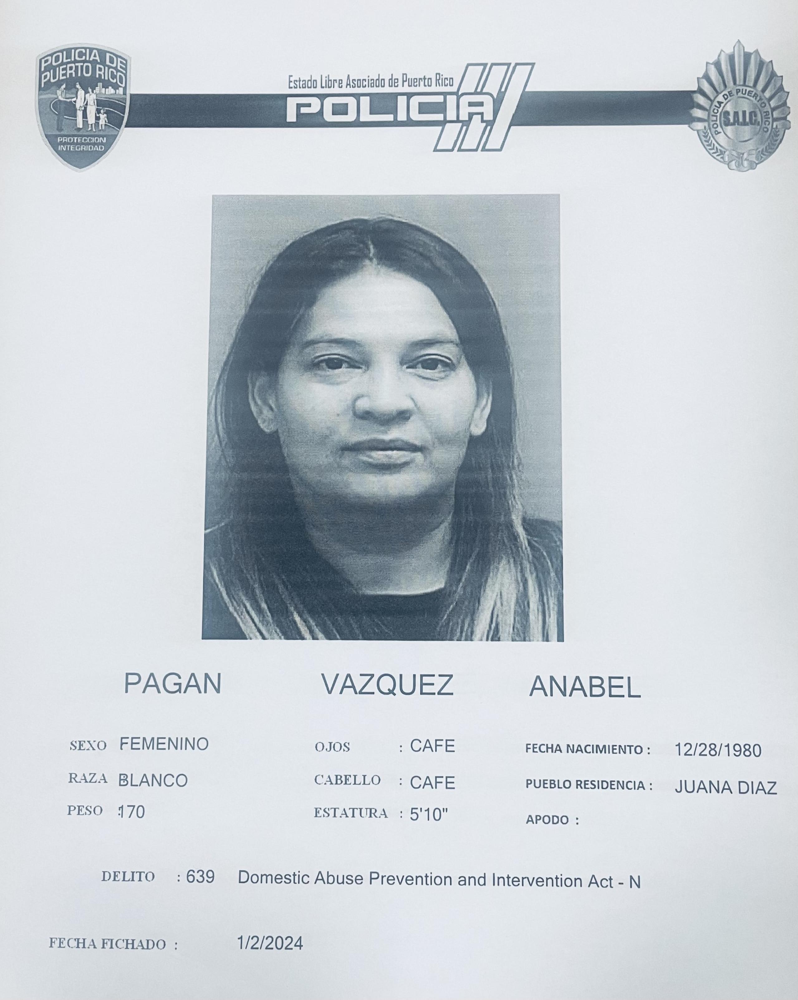 Contra Anabel Pagán Vázquez pesaba una orden de arresto, expedida por la juez Ginny Vélez Carrera, del Tribunal de Ponce, con una fianza de $20,000.00
