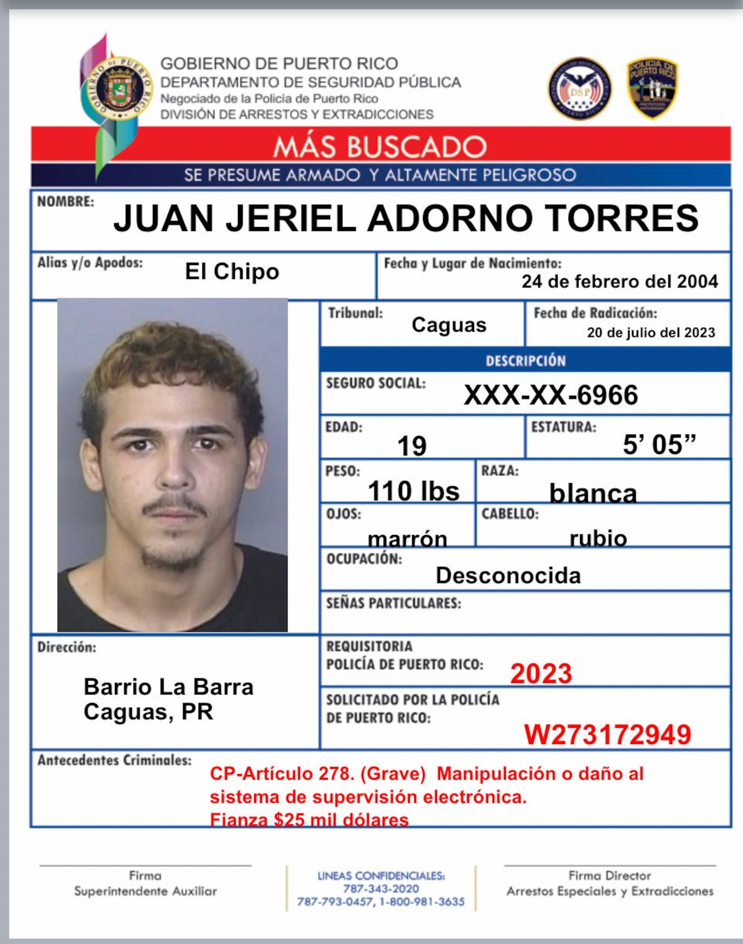 Contra el fugitivo, Juan Jeriel Adorno Torres alías El Chipo ,de 19 años, pesa una orden de arresto expedida por la jueza Yaritza Santiago, del Tribunal de Caguas, por manipulación o daño al sistema de supervisión electrónica con una fianza de $25,000.00.