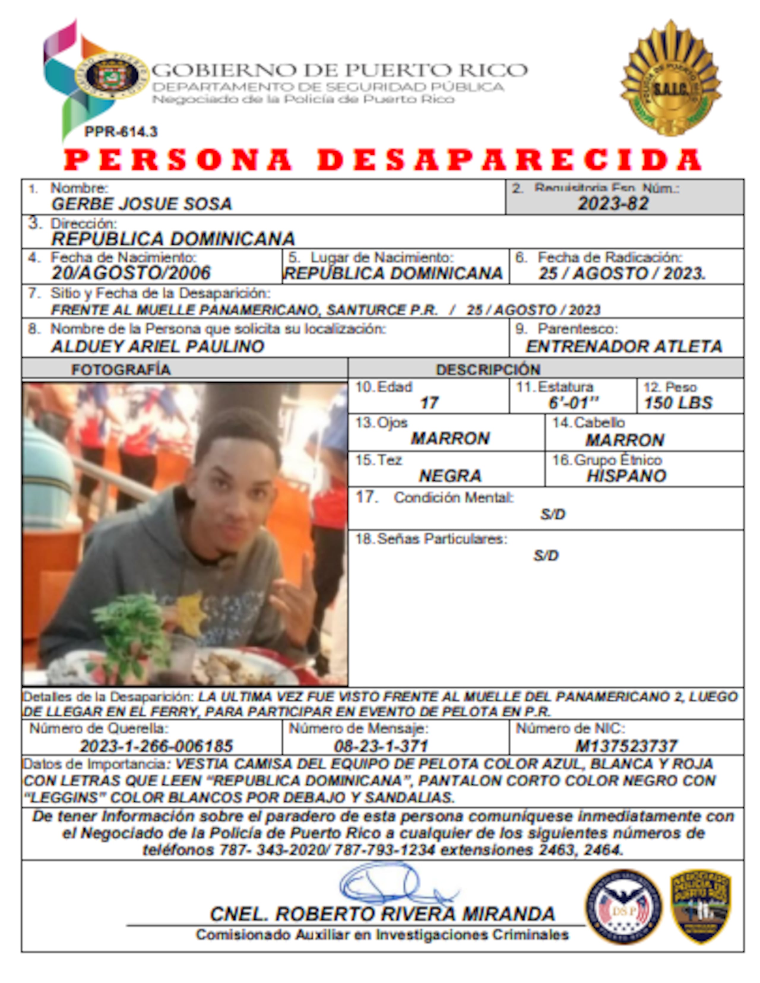 Cualquier información que pueda ayudar a las autoridades a dar con el paradero de Sosa, puede brindarla de manera anónima a la división de Personas Desaparecidas del CIC de San Juan, al 787-793-1234, extensión 2463 o a la línea de confidencias del Negociado de la Policía, 787 343 2020.